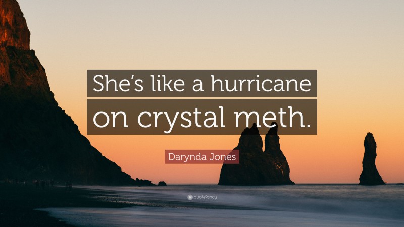 Darynda Jones Quote: “She’s like a hurricane on crystal meth.”