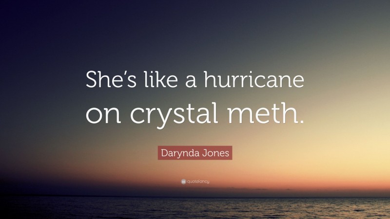 Darynda Jones Quote: “She’s like a hurricane on crystal meth.”