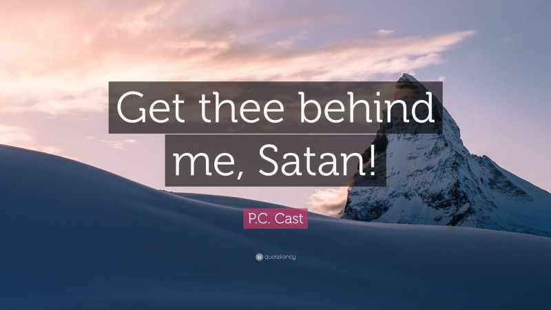 P.C. Cast Quote: “Get thee behind me, Satan!”