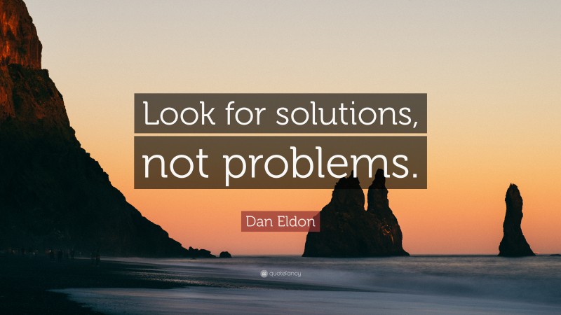 Dan Eldon Quote: “Look for solutions, not problems.”