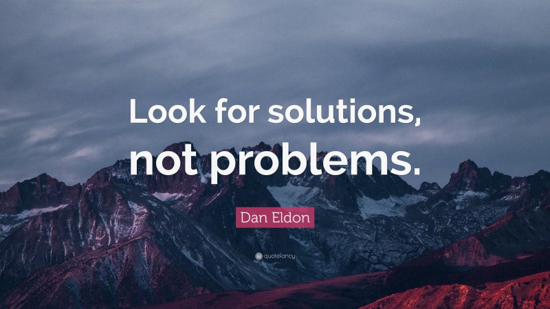 Dan Eldon Quote: “Look for solutions, not problems.”