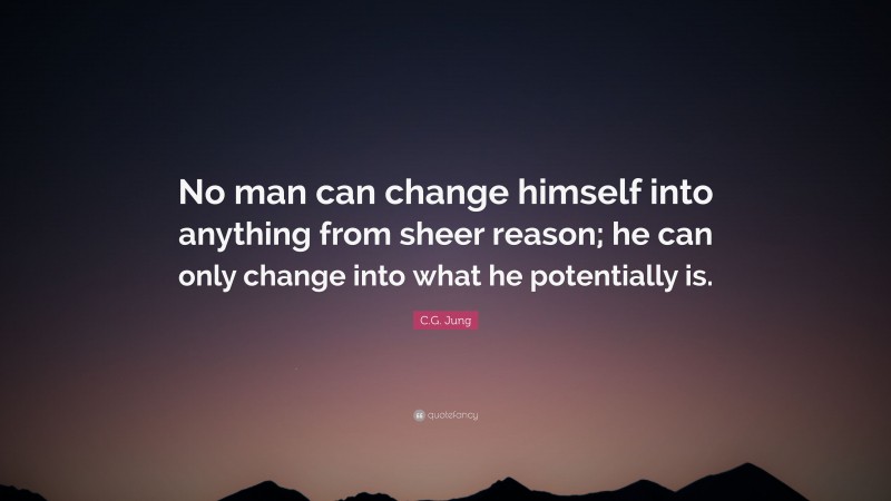 c-g-jung-quote-no-man-can-change-himself-into-anything-from-sheer