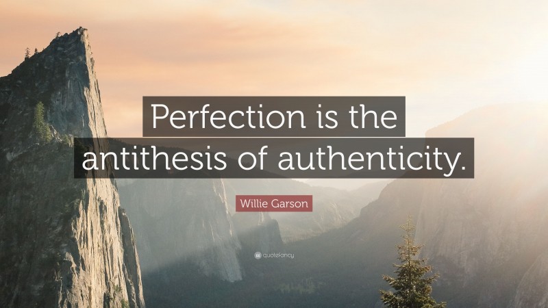 Willie Garson Quote: “Perfection is the antithesis of authenticity.”