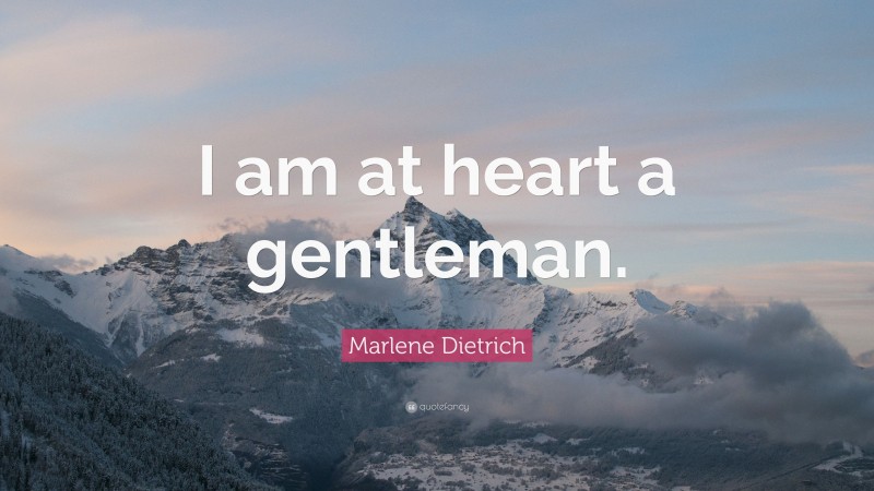 Marlene Dietrich Quote: “I am at heart a gentleman.”