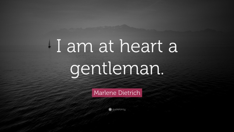 Marlene Dietrich Quote: “I am at heart a gentleman.”