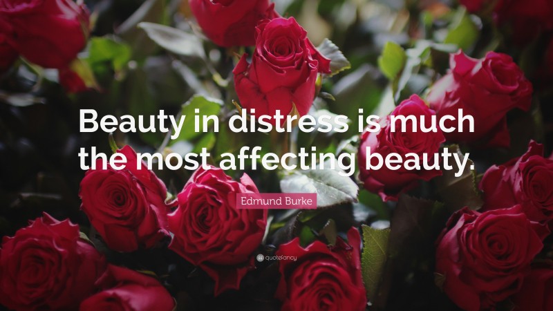 Edmund Burke Quote: “Beauty in distress is much the most affecting beauty.”