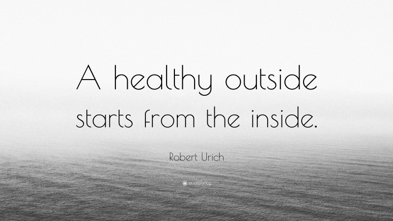 Robert Urich Quote: “A healthy outside starts from the inside.”