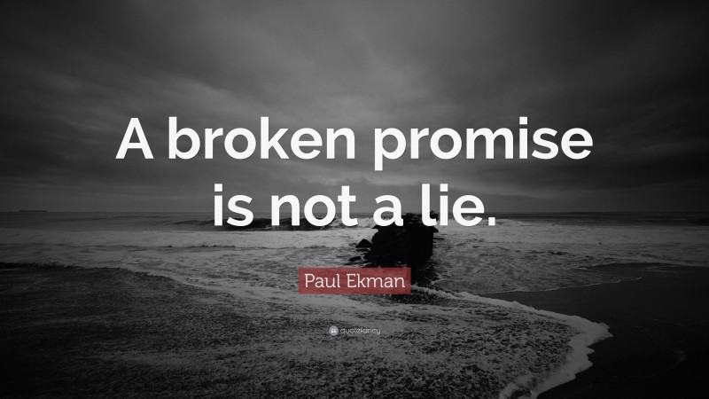 Paul Ekman Quote: “A broken promise is not a lie.”