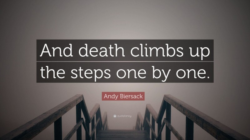 Andy Biersack Quote: “And death climbs up the steps one by one.”