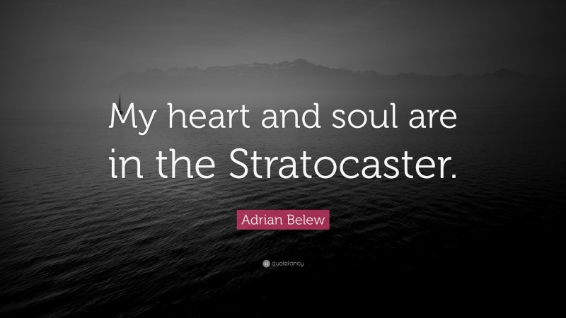 Adrian Belew Quote: “My heart and soul are in the Stratocaster.”
