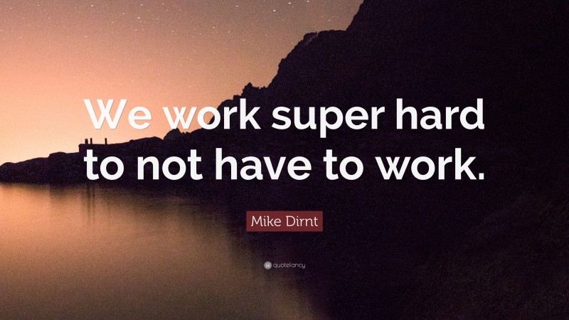 Mike Dirnt Quote: “We work super hard to not have to work.”