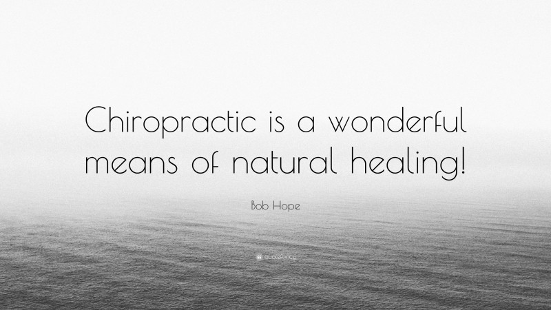 Bob Hope Quote: “Chiropractic is a wonderful means of natural healing!”
