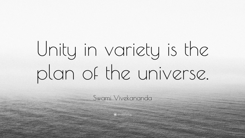 Swami Vivekananda Quote: “Unity in variety is the plan of the universe.”
