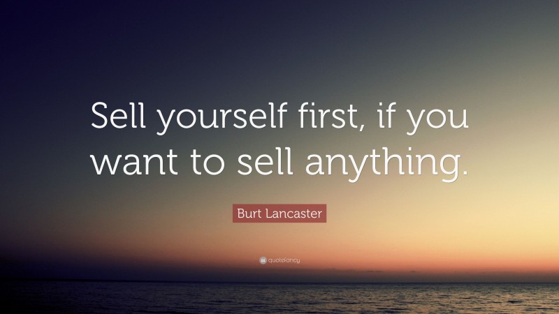Burt Lancaster Quote: “Sell yourself first, if you want to sell anything.”