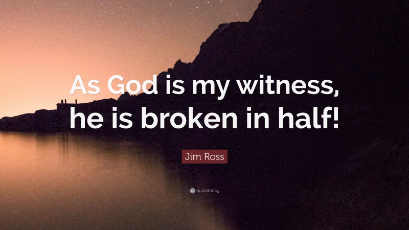 Jim Ross Quote: “As God is my witness, he is broken in half!”