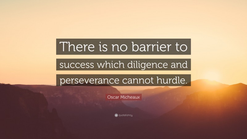 Oscar Micheaux Quote: “There is no barrier to success which diligence and perseverance cannot hurdle.”