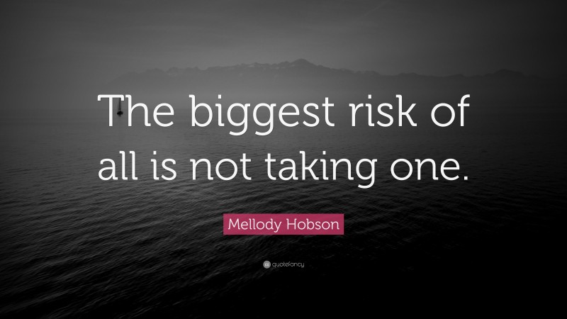 Mellody Hobson Quote: “The biggest risk of all is not taking one.”