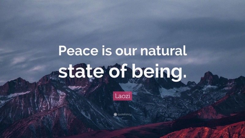 Laozi Quote: “Peace is our natural state of being.”