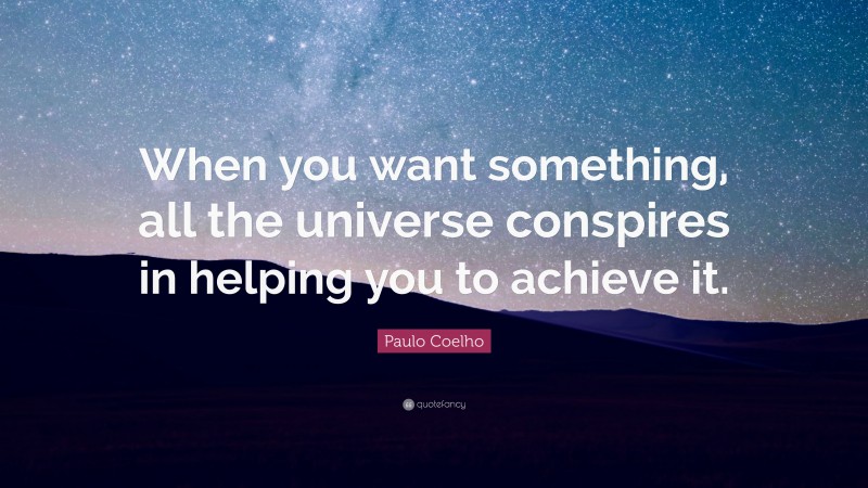 Paulo Coelho Quote: “When you want something, all the universe ...