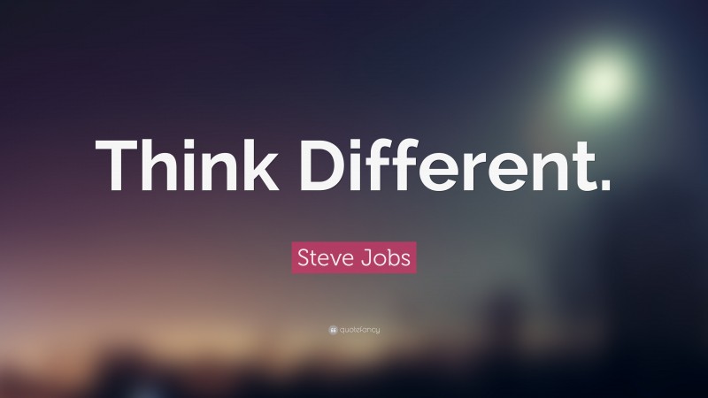 Steve Jobs Quote: “Think Different.”
