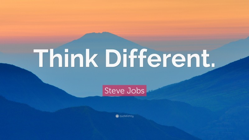 Steve Jobs Quote: “Think Different.”