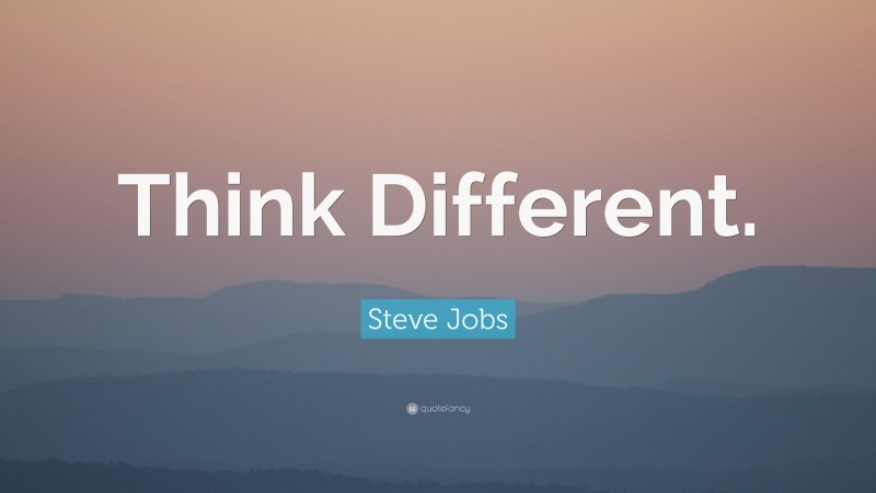 Steve Jobs Quote: “Think Different.”