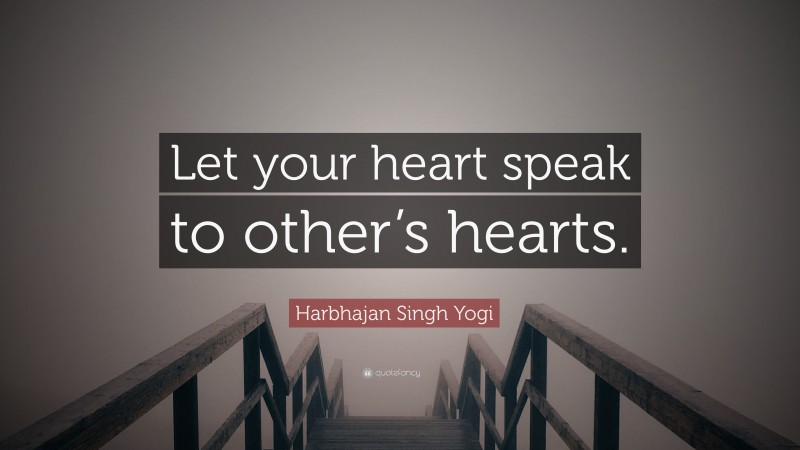 Harbhajan Singh Yogi Quote: “Let your heart speak to other’s hearts.”