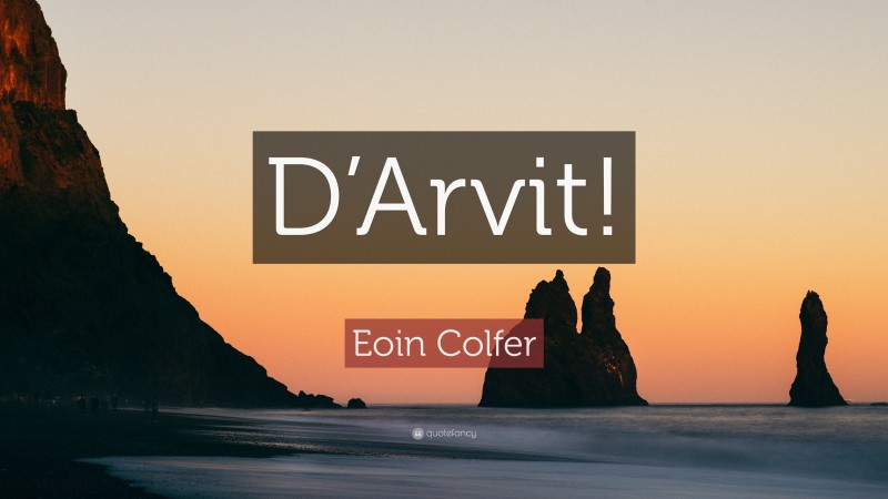 Eoin Colfer Quote: “D’Arvit!”