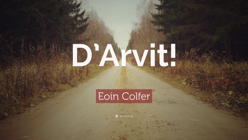 Eoin Colfer Quote: “D’Arvit!”