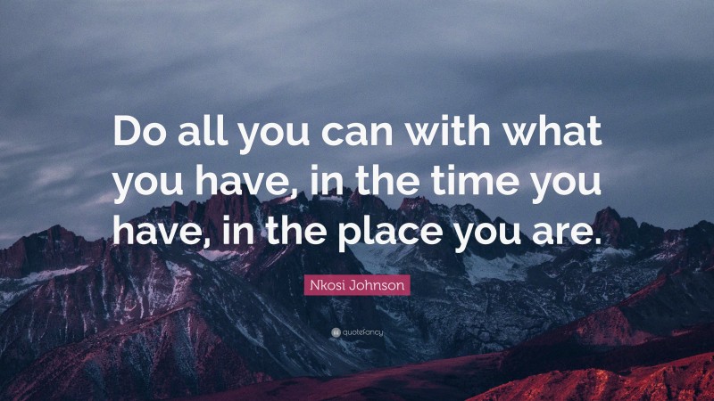 Nkosi Johnson Quote: “Do all you can with what you have, in the time ...