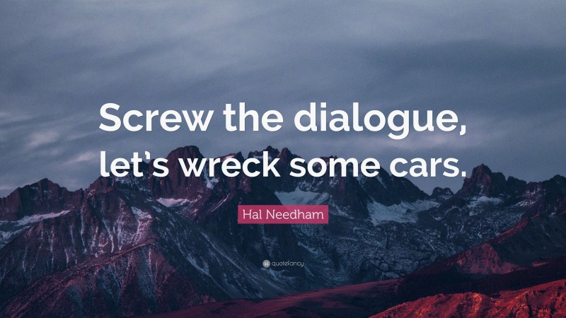 Hal Needham Quote: “Screw the dialogue, let’s wreck some cars.”