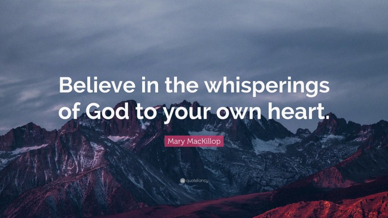 Mary MacKillop Quote: “Believe in the whisperings of God to your own heart.”