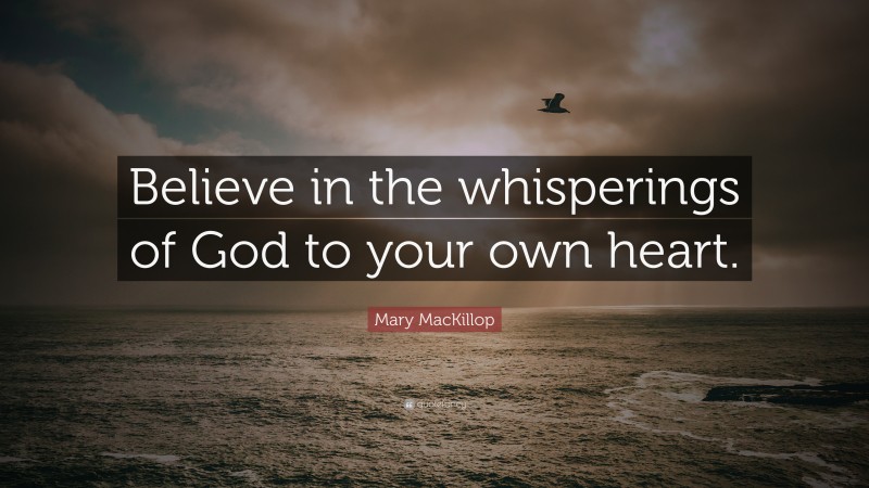 Mary MacKillop Quote: “Believe in the whisperings of God to your own heart.”