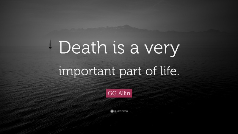 GG Allin Quote: “Death is a very important part of life.”