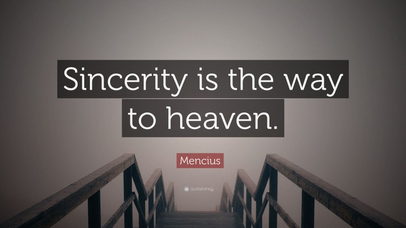 Mencius Quote: “Sincerity is the way to heaven.”