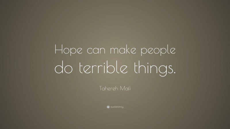 Tahereh Mafi Quote: “Hope can make people do terrible things.”