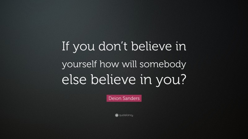 Deion Sanders Quote: “if You Don’t Believe In Yourself How Will 