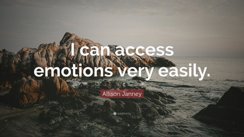 Allison Janney Quote: “I can access emotions very easily.”