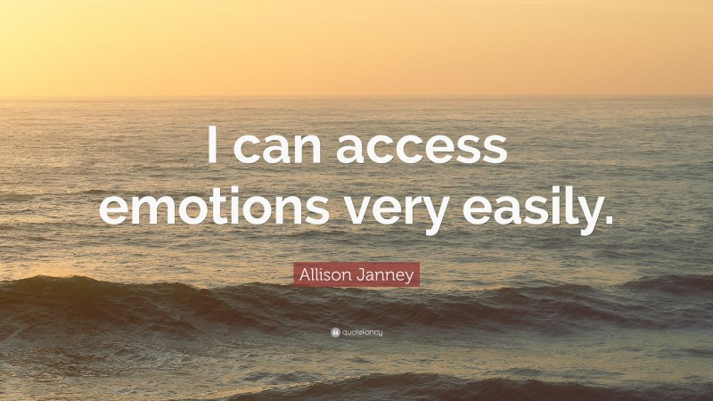 Allison Janney Quote: “I can access emotions very easily.”