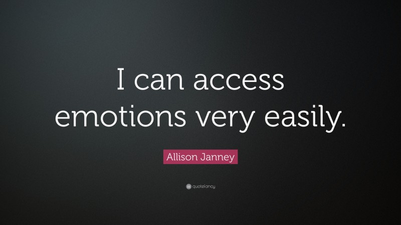 Allison Janney Quote: “I can access emotions very easily.”