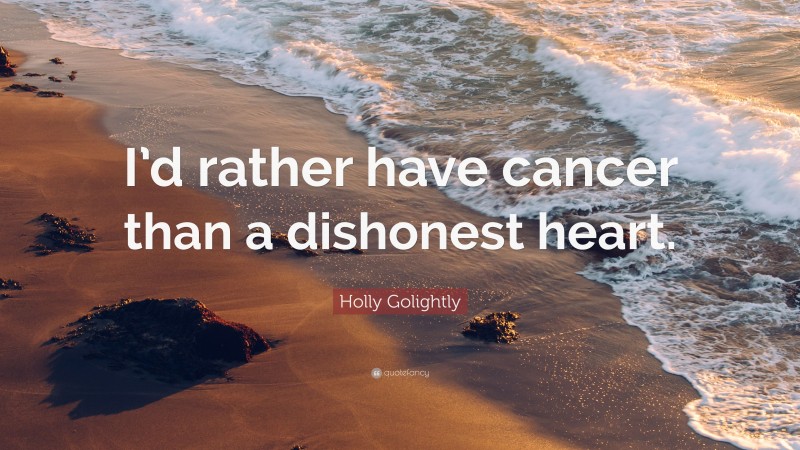 Holly Golightly Quote: “I’d rather have cancer than a dishonest heart.”