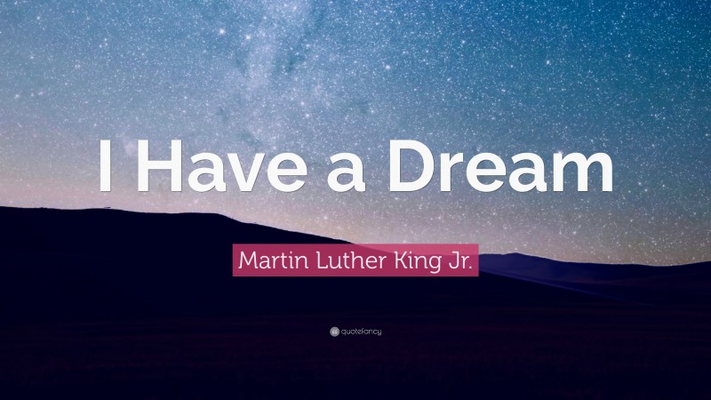 Martin Luther King Jr. Quote: “I Have a Dream”