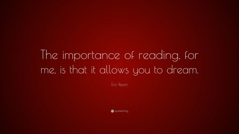 Eric Ripert Quote: “The importance of reading, for me, is that it allows you to dream.”