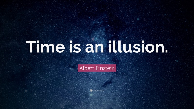 Albert Einstein Quote: “Time is an illusion.”