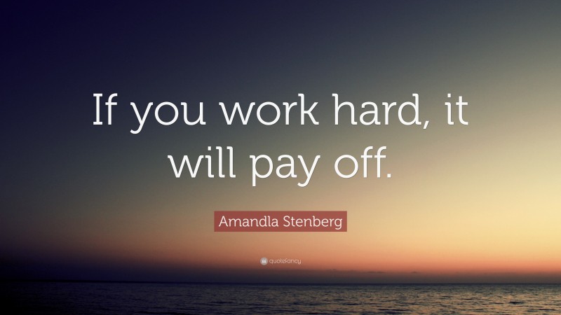 Amandla Stenberg Quote: “If you work hard, it will pay off.”