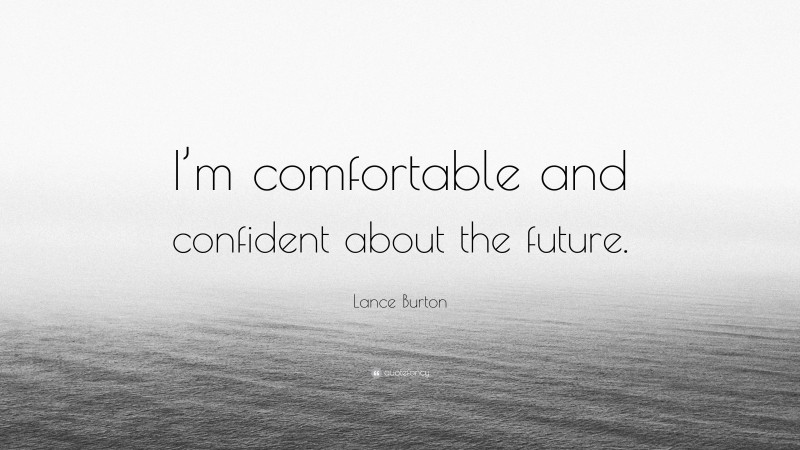Lance Burton Quote: “I’m comfortable and confident about the future.”