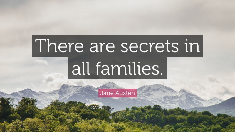 Jane Austen Quote: “There are secrets in all families.”