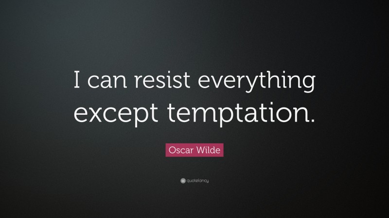 Oscar Wilde Quote: “I can resist everything except temptation.”