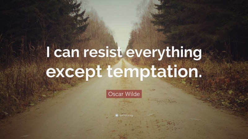 Oscar Wilde Quote: “I can resist everything except temptation.”