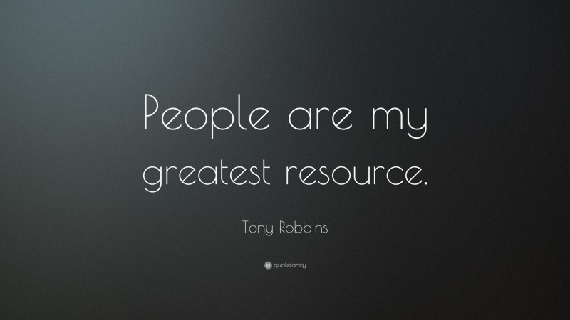 Tony Robbins Quote: “People are my greatest resource.”
